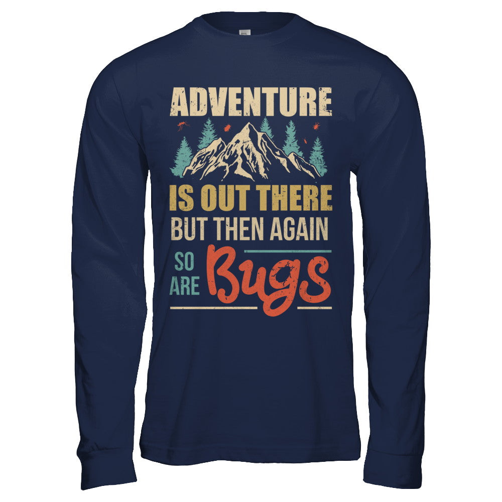 Adventure Is Out There But Then Again So Are Bugs Climb Mountain T-Shirt & Hoodie | Teecentury.com
