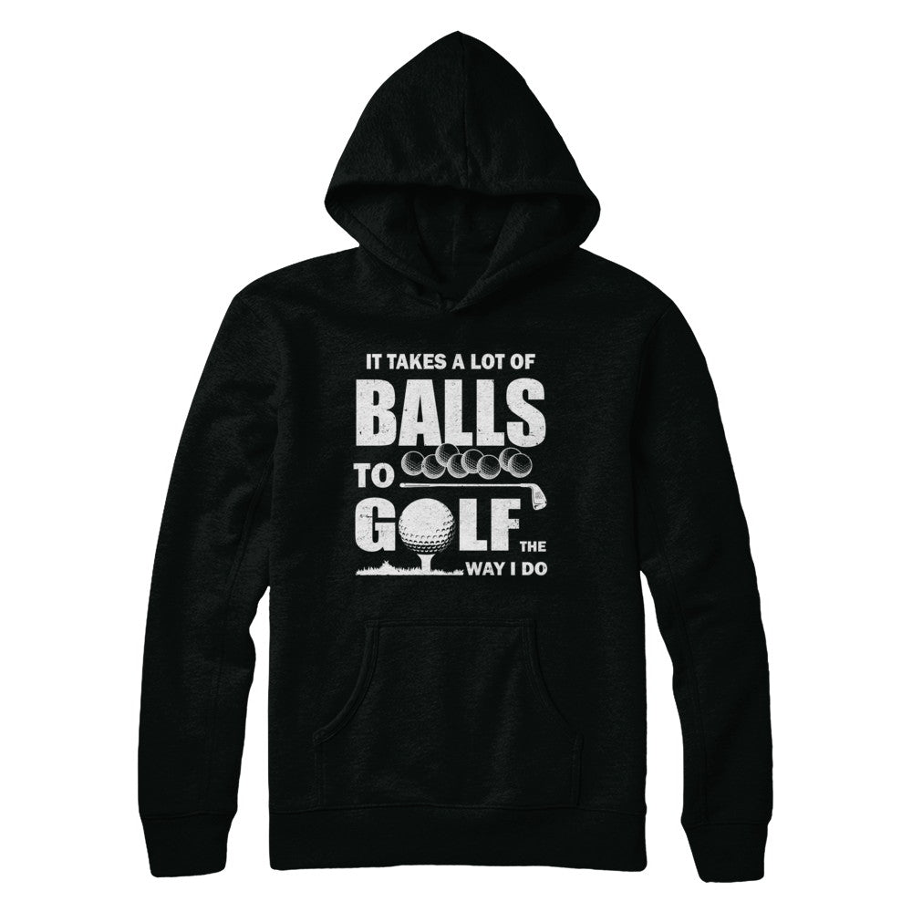 Funny Golf Takes A Lot Of Balls Golfers Gift T-Shirt & Hoodie | Teecentury.com