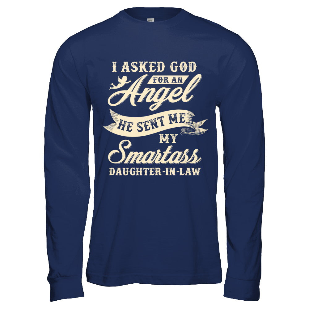 I Asked God For An Angel He Sent Me My Smartass Daughter-In-Law T-Shirt & Hoodie | Teecentury.com
