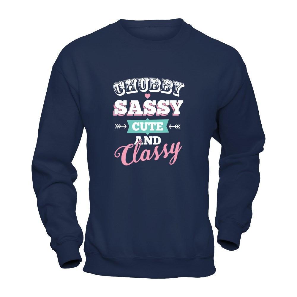 Chubby Sassy Cute And Classy T-Shirt & Tank Top | Teecentury.com