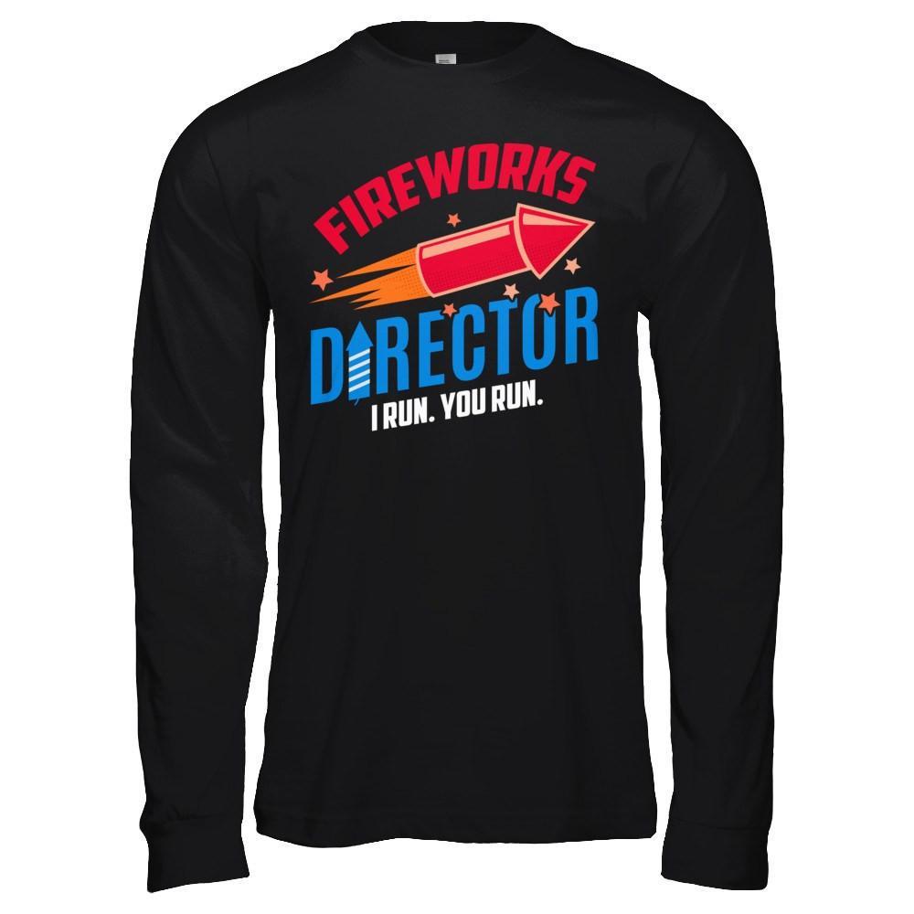 Fireworks Director If I Run You Run 4Th Of July Tee T-Shirt & Hoodie | Teecentury.com