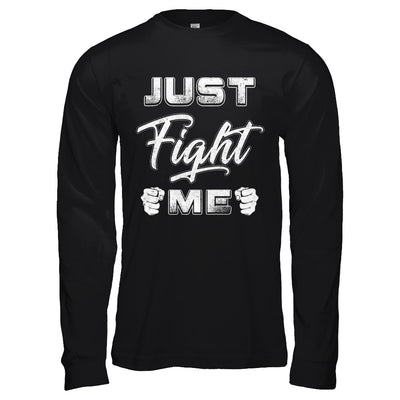 Just Fight Me T-Shirt & Hoodie | Teecentury.com