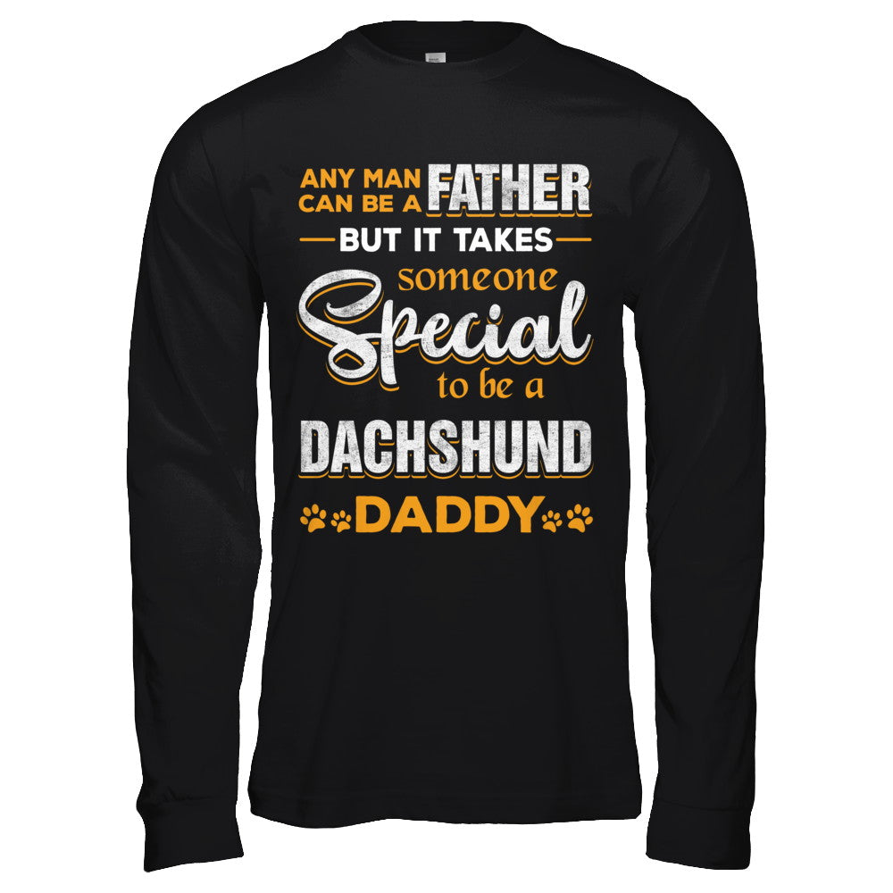It Takes Someone To Be A Dachshund Daddy T-Shirt & Hoodie | Teecentury.com