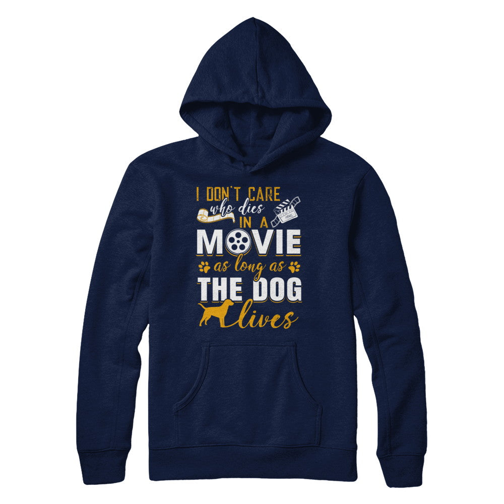 I Don't Care Who Dies In A Movie As Long As The Dog Lives T-Shirt & Hoodie | Teecentury.com