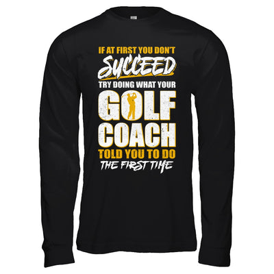 If At First You Don't Succeed Funny Golf Coach T-Shirt & Hoodie | Teecentury.com