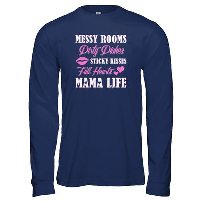 Messy Rooms Dirty Dishes Kisses Full Hearts Mama Life T-Shirt & Tank Top | Teecentury.com