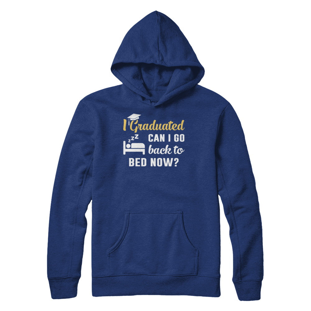 I Graduated Can I Go Back To Bed Now Graduation T-Shirt & Hoodie | Teecentury.com