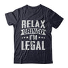 Relax Gringo I'm Legal Funny T-Shirt & Hoodie | Teecentury.com