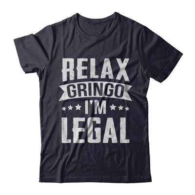 Relax Gringo I'm Legal Funny T-Shirt & Hoodie | Teecentury.com