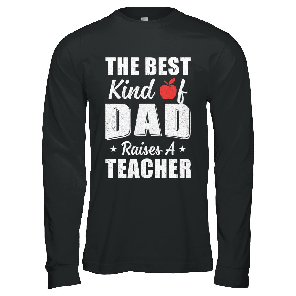 Best Kind Of Dad Raises A Teacher Fathers Day Gift T-Shirt & Hoodie | Teecentury.com