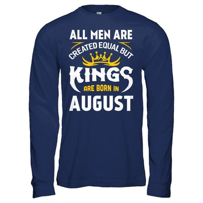 All Men Are Created Equal But Kings Are Born In August T-Shirt & Hoodie | Teecentury.com