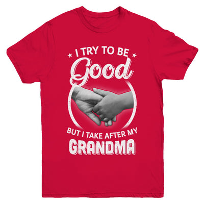 I Try To Be Good But I Take After My Grandma Toddler Kids Youth Youth Shirt | Teecentury.com