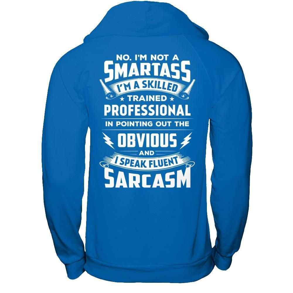 I'm Not A Smartass And I Speak Fluent Sarcasm T-Shirt & Hoodie | Teecentury.com
