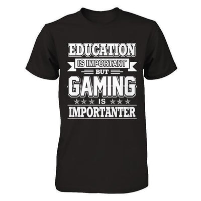 Education Is Important But Gaming Is Importanter T-Shirt & Hoodie | Teecentury.com