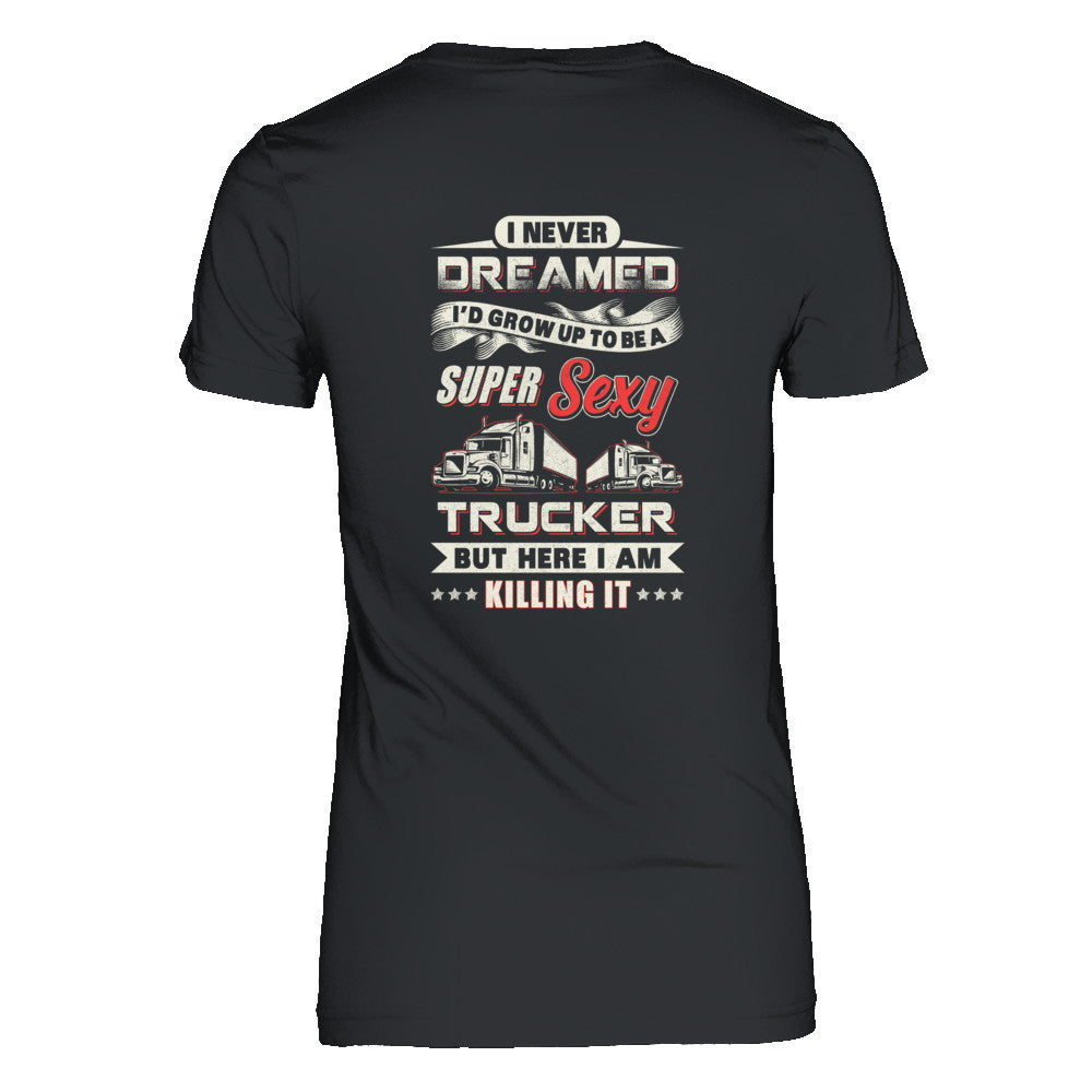 I Never Dreamed I'd Grow Up To Be A Super Sexy Trucker T-Shirt & Tank Top | Teecentury.com