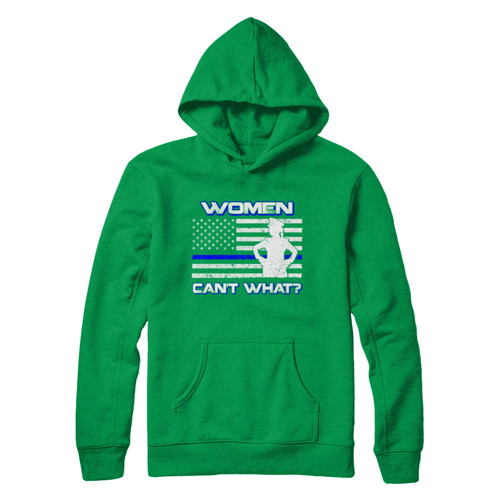 Women Can't What Police Thin Blue Line T-Shirt & Hoodie | Teecentury.com