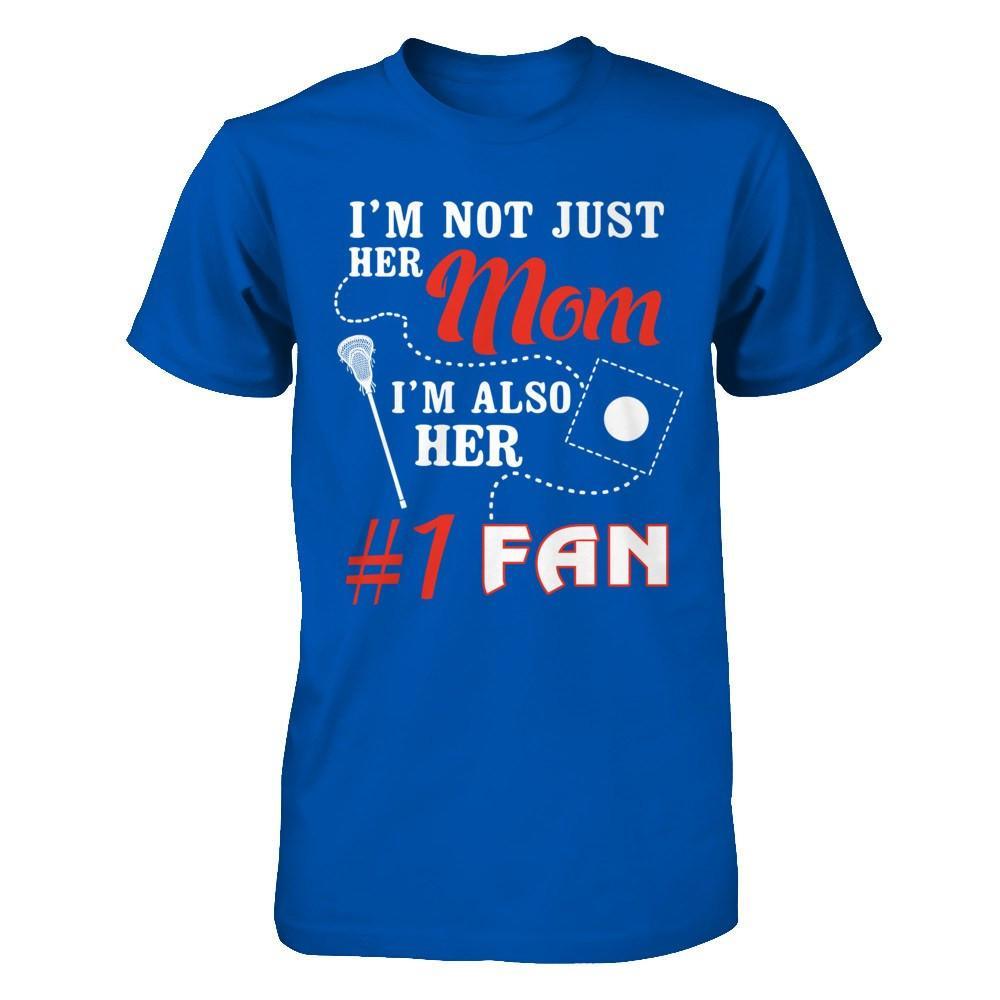 I'm Not Just Her Mom I'm Also Her Fan Lacrosse Mom T-Shirt & Hoodie | Teecentury.com
