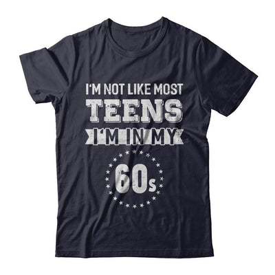 Vintage I'm Not Like Most Teens I'm In My 60s Birthday T-Shirt & Hoodie | Teecentury.com