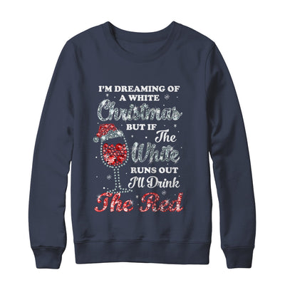 I'm Dreaming Of A White Christmas But Runs Out Wine T-Shirt & Sweatshirt | Teecentury.com