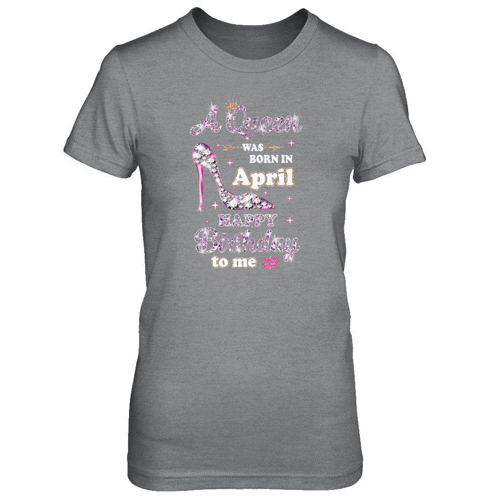 A Queen Was Born In April Happy Birthday To Me Gift T-Shirt & Tank Top | Teecentury.com