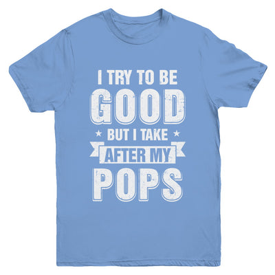 Toddler Kids I Try To Be Good But I Take After My Pops Youth Youth Shirt | Teecentury.com