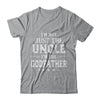 I'm Not Just The Uncle I'm The God-Father Fathers Day T-Shirt & Hoodie | Teecentury.com