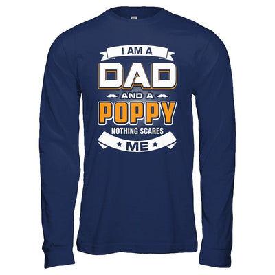 I Am A Dad And A Poppy Nothing Scares Me T-Shirt & Hoodie | Teecentury.com