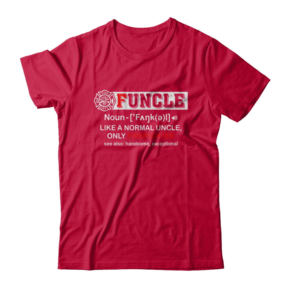 Funcle Like A Normal Uncle Only Firefighter Funny T-Shirt & Hoodie | Teecentury.com