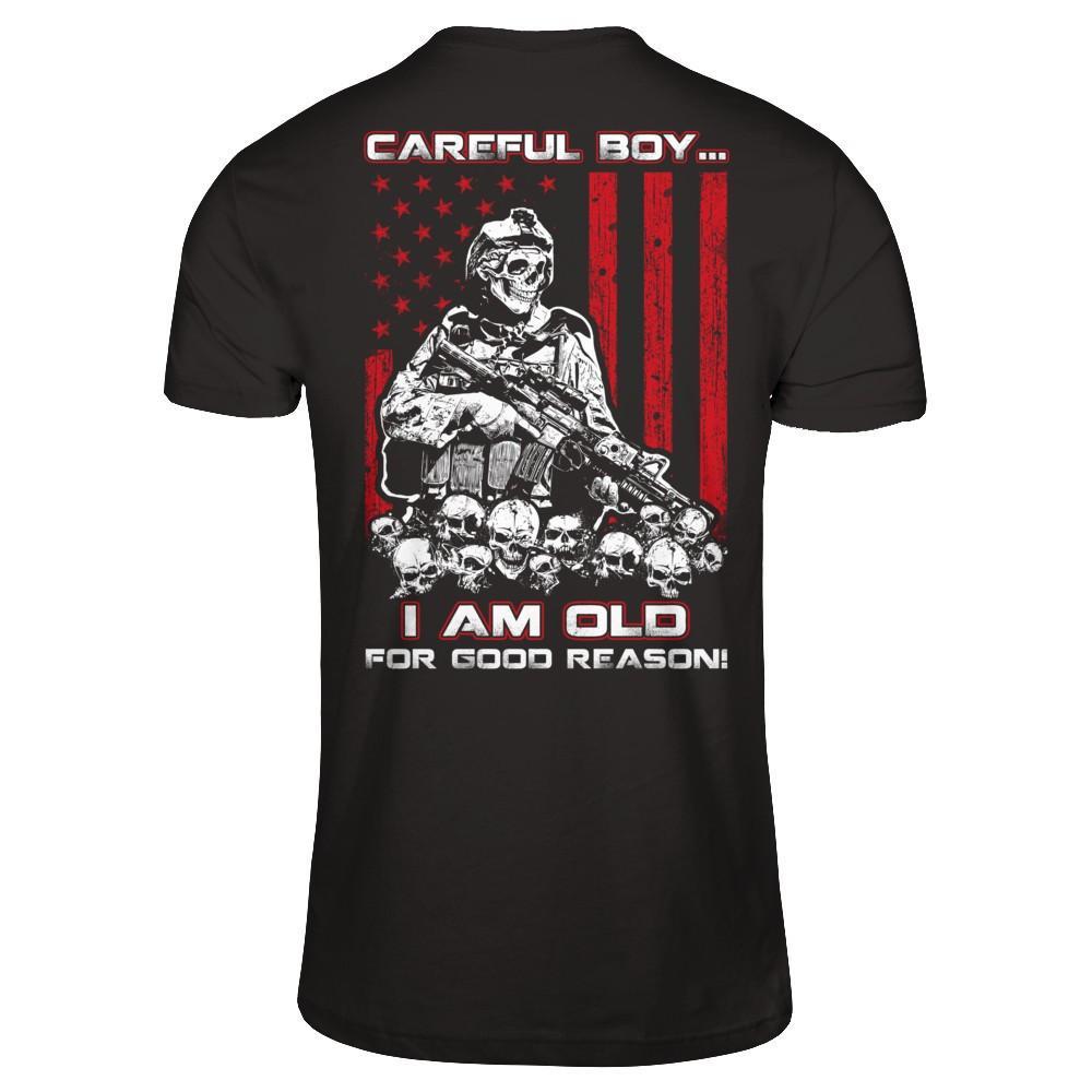 Careful Boy I'm Old For Good Reason T-Shirt & Hoodie | Teecentury.com