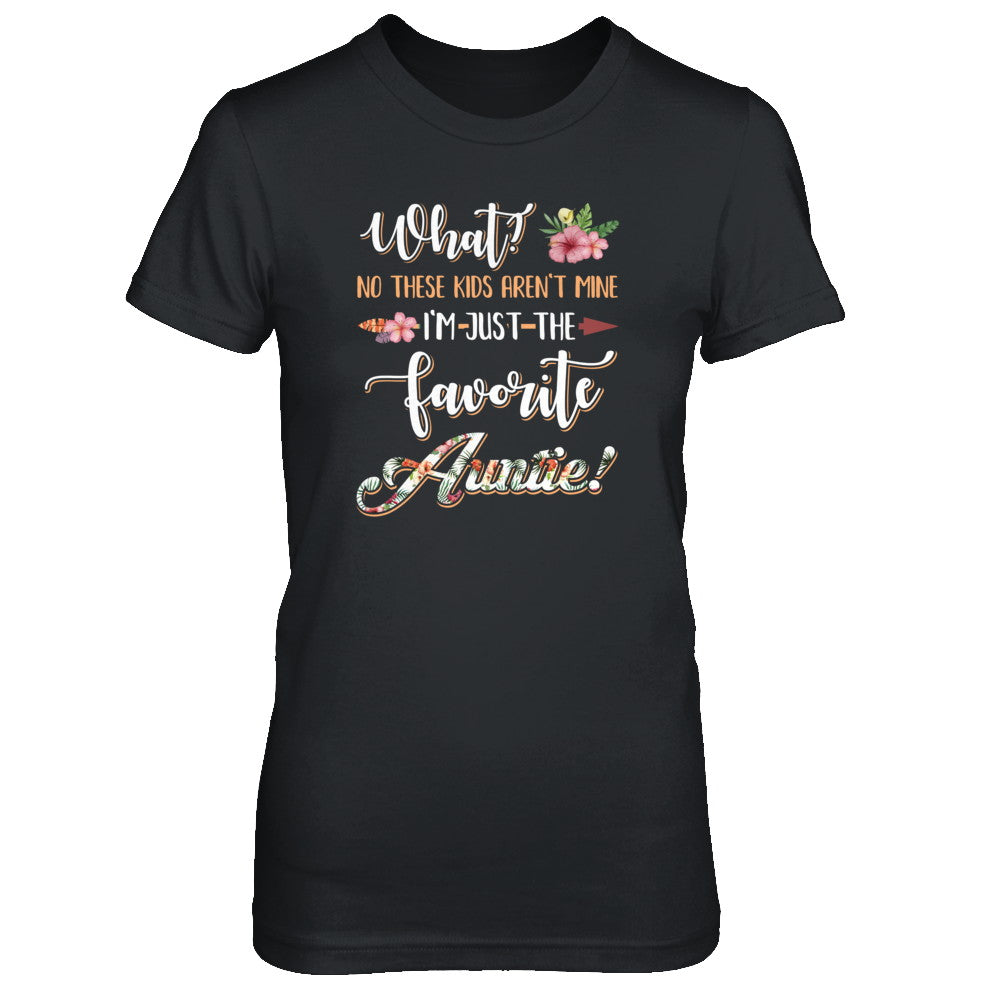 What No These Kids Aren't Mine I'm Just The Favorite Auntie T-Shirt & Tank Top | Teecentury.com