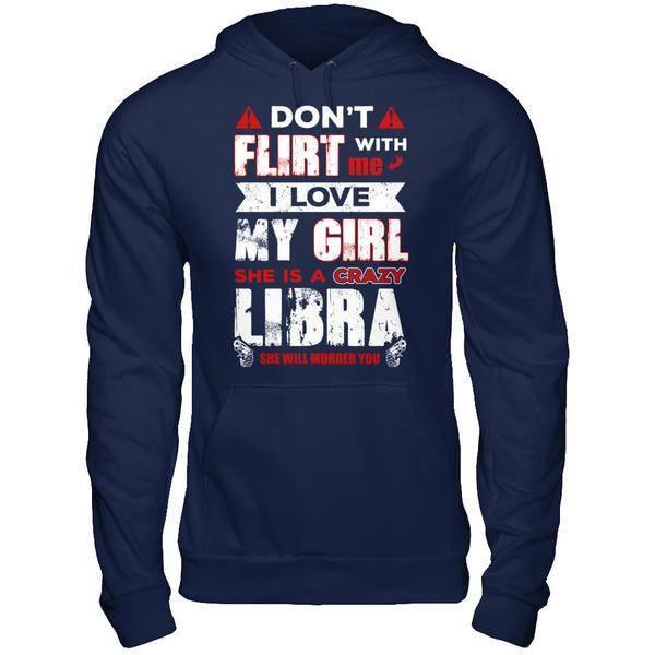 Don't Flirt With Me I Love My Girl She Is A Crazy Libra T-Shirt & Hoodie | Teecentury.com