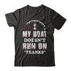 My Boat Doesn't Run On Thanks T-Shirt & Hoodie | Teecentury.com