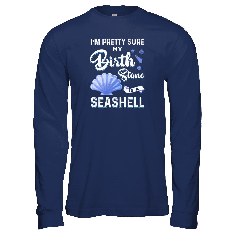 I'm Pretty Sure My Birth Stone Is A Seashell T-Shirt & Tank Top | Teecentury.com