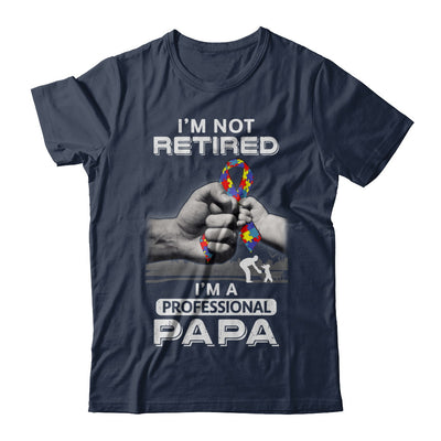 I'm Not Retired I'm A Professional Papa Autism T-Shirt & Hoodie | Teecentury.com