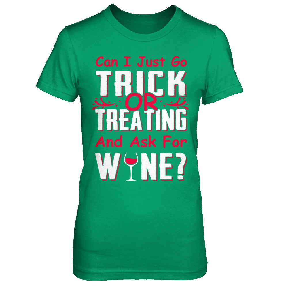 Can I Just Go Trick Or Treating And Ask For Wine T-Shirt & Hoodie | Teecentury.com