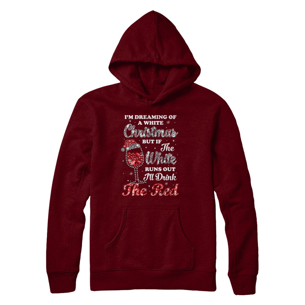 I'm Dreaming Of A White Christmas But Runs Out Wine T-Shirt & Sweatshirt | Teecentury.com