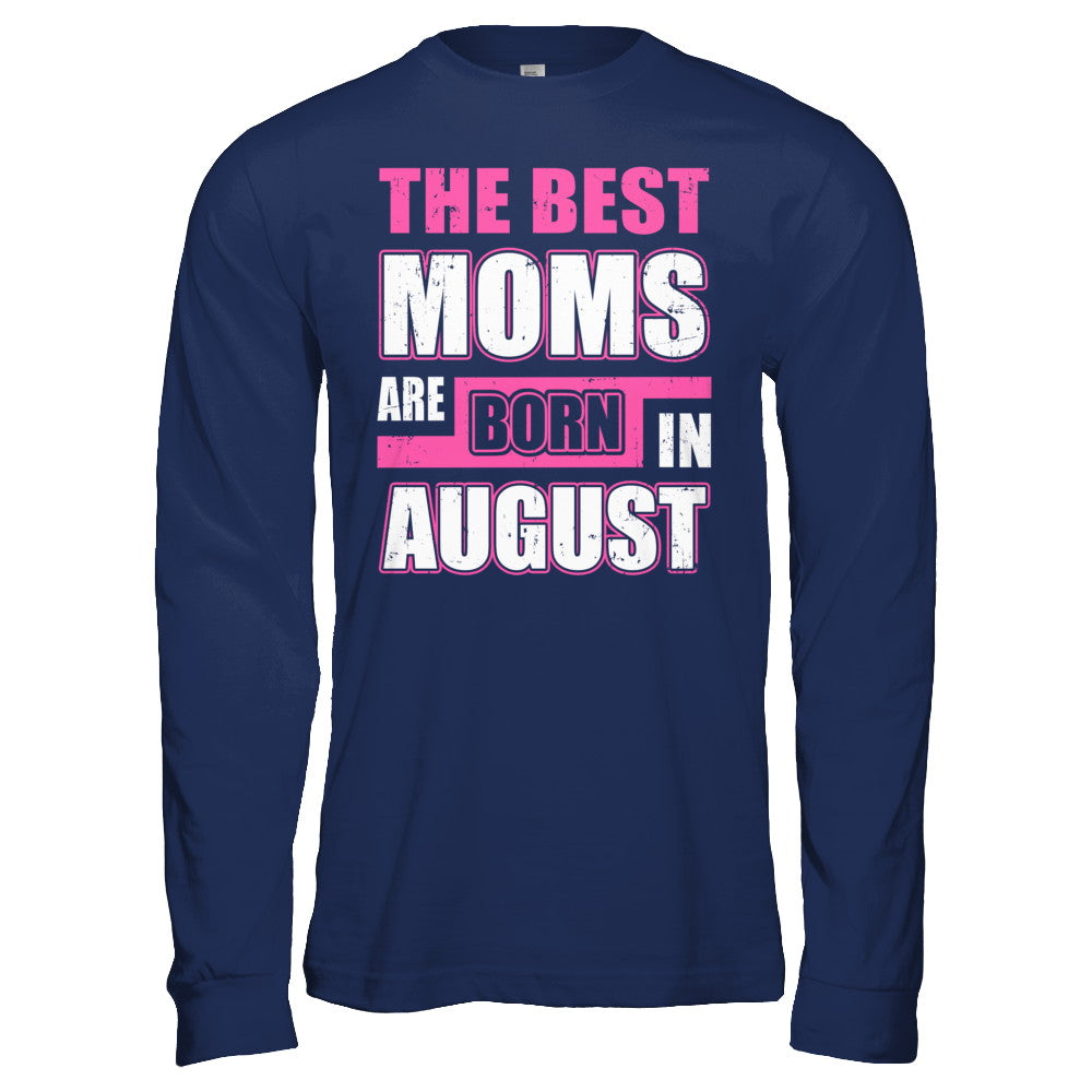 The Best Moms Are Born In August T-Shirt & Hoodie | Teecentury.com