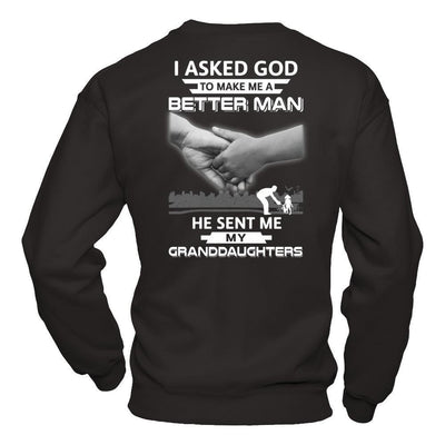 I Asked God To Make Me A Better Man He Sent Me My Granddaughters T-Shirt & Hoodie | Teecentury.com