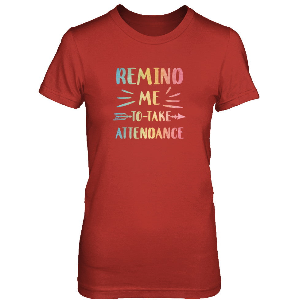 Remind Me To Take Attendance Funny T-Shirt & Tank Top | Teecentury.com