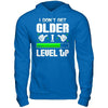 I Don't Get Older I Level Up T-Shirt & Hoodie | Teecentury.com