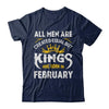 All Men Are Created Equal But Kings Are Born In February T-Shirt & Hoodie | Teecentury.com