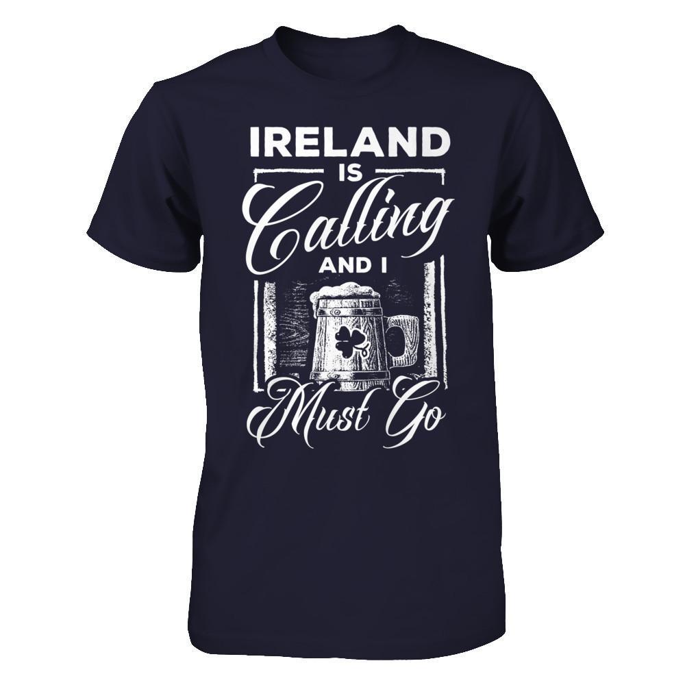 Ireland Is Calling And I Must Go T-Shirt & Hoodie | Teecentury.com