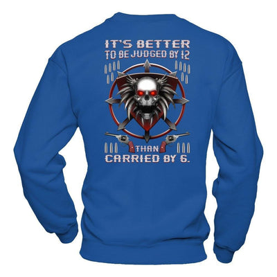 It's Better To Be Judged By 12 Than Carried By 6 T-Shirt & Hoodie | Teecentury.com
