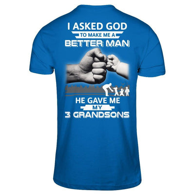 I Asked God To Make Me A Better Man He Gave Me My Three Grandsons T-Shirt & Hoodie | Teecentury.com