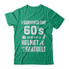 I Survived The 60s Without A Helmet Or A Seatbelt 60Th Birthday T-Shirt & Hoodie | Teecentury.com