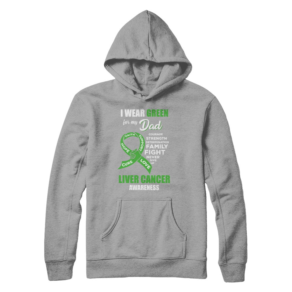 Liver Cancer I Wear Green For My Dad Son Daughter T-Shirt & Hoodie | Teecentury.com