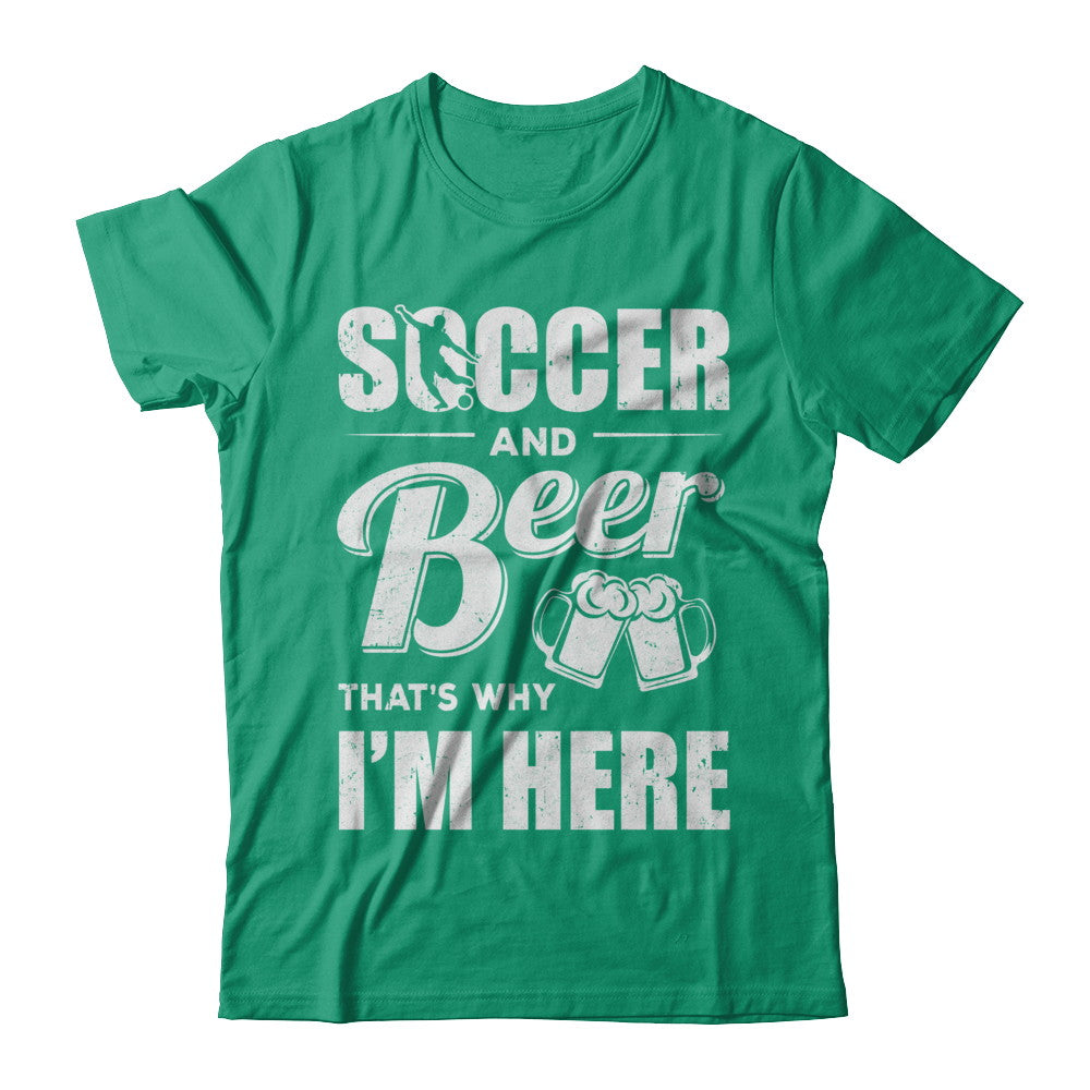 Soccer & Beer That's Why I'm Here T-Shirt & Hoodie | Teecentury.com