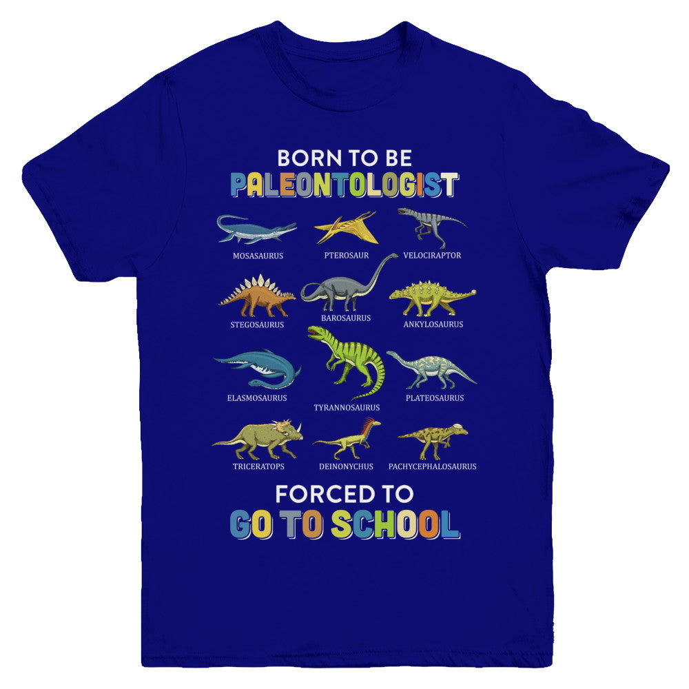 Born To Be A PALEONTOLOGIST Forced To Go To School Youth Youth Shirt | Teecentury.com