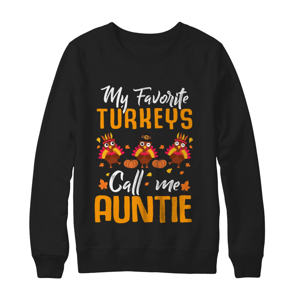 My Favorites Turkeys Call Me Auntie Thanksgiving Day T-Shirt & Sweatshirt | Teecentury.com