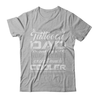 I Have A Tattooed Dad Like A Normal Dad But Cooler T-Shirt & Hoodie | Teecentury.com
